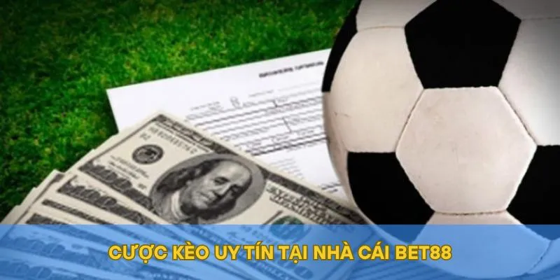 Cược kèo uy tín tại nhà cái BET88