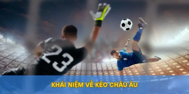 Khái niệm về kèo Châu Âu