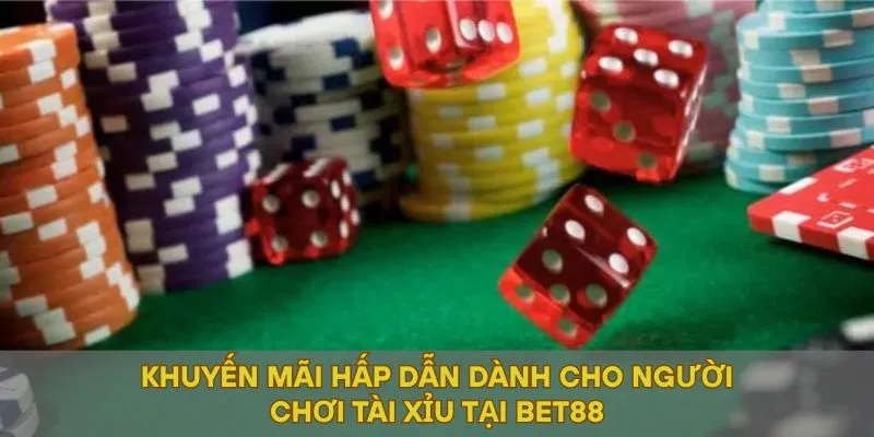 Khuyến mãi hấp dẫn dành cho người chơi tài xỉu tại BET88