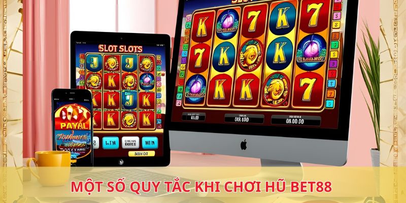 Một số quy tắc khi chơi nổ hũ BET88