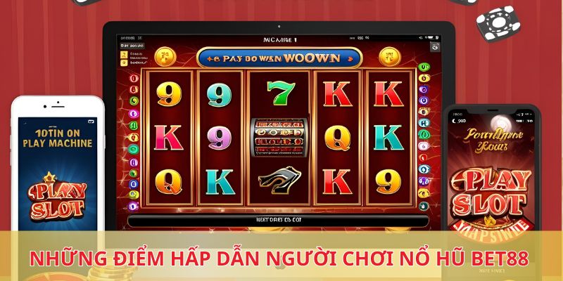 Những điểm hấp dẫn người chơi nổ hũ BET88