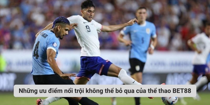 Những ưu điểm nổi trội không thể bỏ qua của thể thao BET88