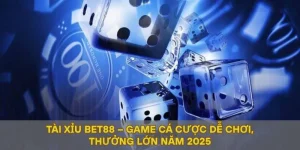 Tài Xỉu BET88 – Game Cá Cược Dễ Chơi, Thưởng Lớn Năm 2025
