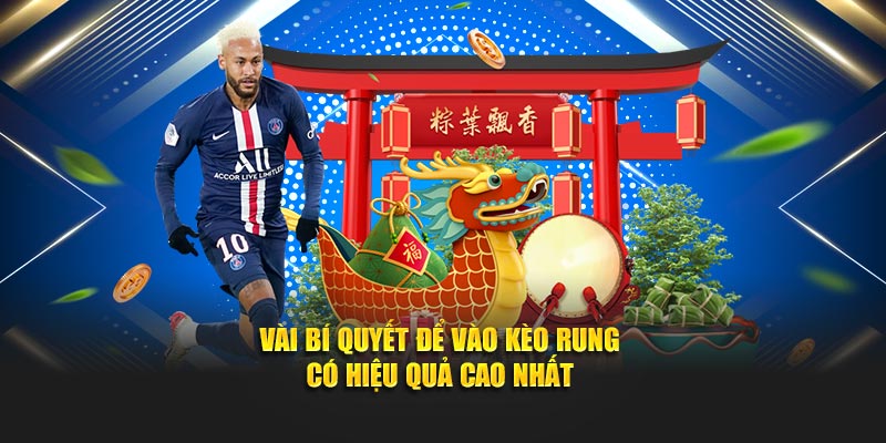 Vài bí quyết để vào kèo rung có hiệu quả cao nhất