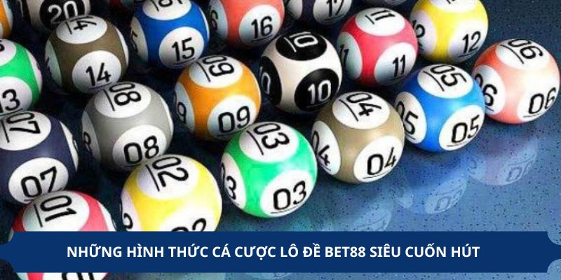 Những hình thức cá cược lô đề BET88 siêu cuốn hút