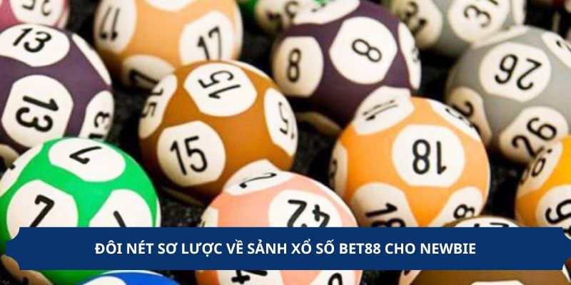 Đôi nét sơ lược về sảnh xổ số BET88 cho newbie